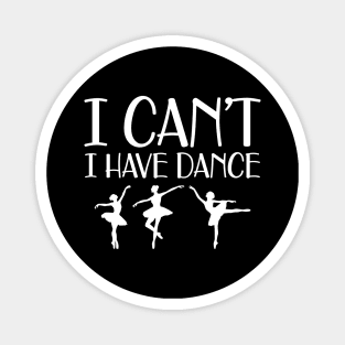 Ballet Dance - I can't I have dance Magnet